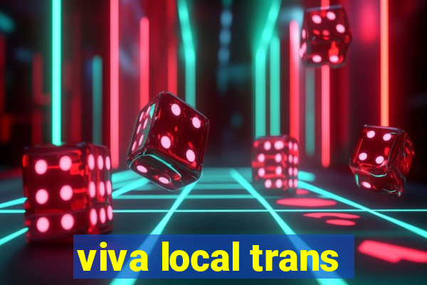 viva local trans